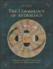 Image for The Cosmology of Astrology : Understanding Your Connection to the Sun, Moon and Planets