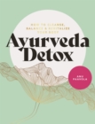 Image for The Ayurveda detox  : how to cleanse, balance and revitalize your body