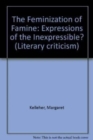 Image for The Feminization of Famine : Expressions of the Inexpressible?