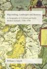 Image for Map-making, landscapes and memory  : a geography of colonial and early modern Ireland c.1530-1750
