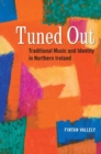 Image for Tuned Out : Traditional Music and Identity in Northern Ireland