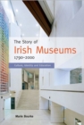 Image for The Story of Irish Museums 1790-2000 : Culture, Identity and Education