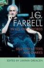 Image for J.G. Farrell in his own words  : selected letters and diaries