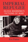 Image for Imperial refugee  : Olivia Manning&#39;s fictions of war