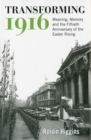 Image for Transforming 1916  : meaning, memory and the fiftieth anniversary of the Easter Rising