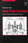 Image for Early trade unionism  : fraternity, skill and the politics of labour
