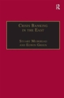 Image for Crisis banking in the east  : the history of the Chartered Mercantile Bank of India, London and China, 1853-1893