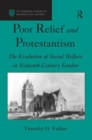 Image for Protestantism and poor relief in the &#39;Geneva of the North&#39;  : social welfare reform in early modern Emden