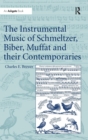 Image for The Instrumental Music of Schmeltzer, Biber, Muffat and their Contemporaries