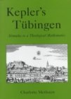 Image for Kepler&#39;s Tèubingen  : stimulus to a theological mathematics