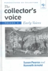 Image for The collector&#39;s voice  : critical readings in the practice of collectingVol. 2: Early voices