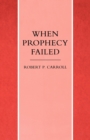 Image for When Prophecy Failed : Reactions and Responses to Failure in the Old Testament Prophetic Traditions