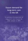 Image for The future demand for long-term care in the UK  : a summary of projections of long-term care finance for older people to 2051
