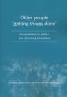 Image for Older people &#39;getting things done&#39;  : involvement in policy and planning initiatives