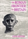 Image for The Roman Frontier in Britain : Hadrian&#39;s Wall, the Antonine Wall and Roman Policy in Scotland