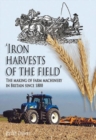 Image for Iron Harvests of the Field : The Making of Farm Machinery in Britain Since 1800