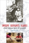 Image for Sweeps Servants Slaves : child labour past &amp; present