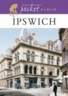 Image for Francis Frith&#39;s Ipswich Pocket Album