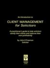 Image for An introduction to client management for solicitors  : a practitioner&#39;s guide to help solicitors satisfy their clients and improve their own profitability