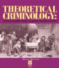 Image for Theoretical Criminology from Modernity to Post-Modernism