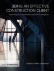 Image for Being an effective construction client  : working on commercial and public projects