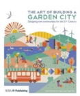 Image for The art of building a garden city  : designing new communities for the 21st century