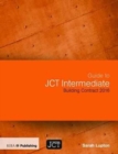 Image for Guide to JCT intermediate building contract 2016  : JCT intermediate building contract (IC), JCT intermediate building contract with contractor&#39;s design (ICD)