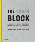 Image for The urban block  : a guide for urban designers, architects and town planners