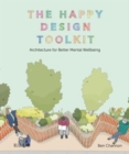 Image for The happy design toolkit  : architecture for better mental wellbeing
