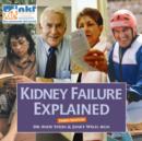 Image for Kidney failure explained  : everything you always wanted to know about dialysis and kidney transplants but were afraid to ask