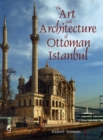 Image for The art and architecture of Ottoman Istanbul