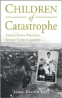 Image for Children of Catastrophe : Journey from a Palestinian Refugee Camp to America