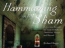 Image for Hammaming in the Sham : A Journey Through the Turkish Baths of Damascus, Aleppo and Beyond