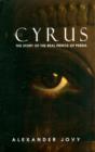 Image for I am Cyrus  : the story of the real Prince of Persia