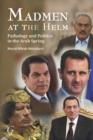 Image for Madmen at the helm  : pathology and politics in the Arab Spring