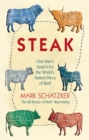 Image for STEAK: One Man&#39;s Search for the World&#39;s Tastiest Piece of Beef