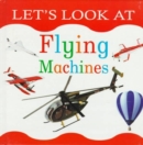 Image for Let&#39;s Look at Flying Machines