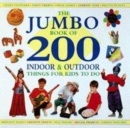 Image for The jumbo book of 200 indoor &amp; outdoor things for kids to do