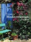 Image for Create a Mediterranean garden  : planting a low-maintenance, drought-proof paradise anywhere