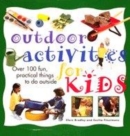 Image for Outdoor activities for kids  : over 100 fun, practical things to do outside