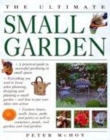 Image for The ultimate small garden  : a practical guide to successful gardening in small spaces