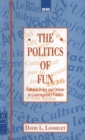 Image for The politics of fun  : cultural policy and debate in contemporary France