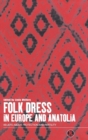 Image for Folk dress in Europe and Anatolia  : beliefs about protection and fertility