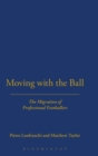 Image for Moving with the ball  : the migration of professional footballers
