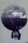 Image for Moving with the ball  : the migration of professional footballers