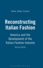 Image for Reconstructing Italian fashion  : America and the development of the Italian fashion industry