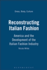 Image for Reconstructing Italian fashion  : America and the development of the Italian fashion industry