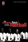 Image for The changing face of football  : racism, identity and multiculture in the English game