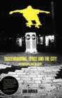 Image for Skateboarding, space and the city  : architecture and the body