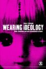 Image for Wearing ideology  : state, schooling and self-presentation in Japan